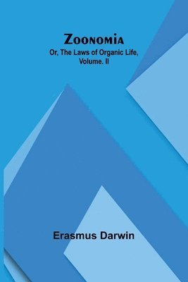 bokomslag Zoonomia; Or, the Laws of Organic Life, Vol. II