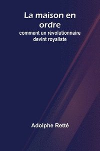 bokomslag La maison en ordre: comment un révolutionnaire devint royaliste