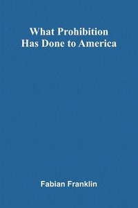 bokomslag What Prohibition Has Done To America
