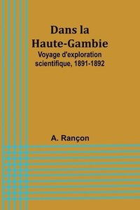 bokomslag Dans la Haute-Gambie: Voyage d'exploration scientifique, 1891-1892