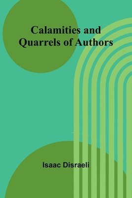 Isaac Disraeli - Calamities and Quarrels of Authors, Häftad
