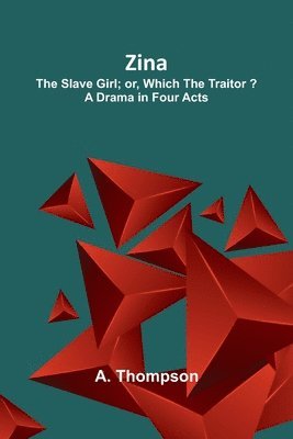 bokomslag Zina: the Slave Girl; or, Which the Traitor? A Drama in Four Acts