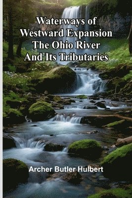 bokomslag Waterways Of Westward Expansion - The Ohio River And Its Tributaries