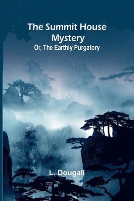 bokomslag Summit House Mystery; Or, The Earthly Purgatory