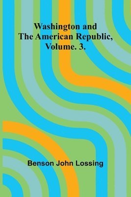 bokomslag Washington And The American Republic, Vol. 3.