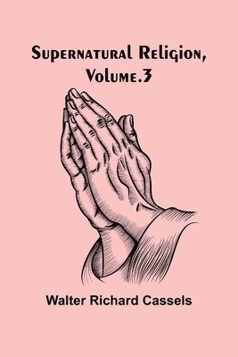 Supernatural Religion, Volume. 3 1