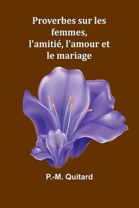 bokomslag Proverbes sur les femmes, l'amiti, l'amour et le mariage