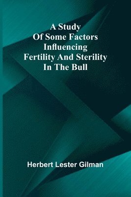 A study of some factors influencing fertility and sterility in the bull 1