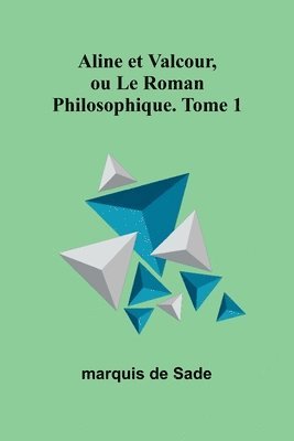 bokomslag Aline et Valcour, ou Le Roman Philosophique. Tome 1