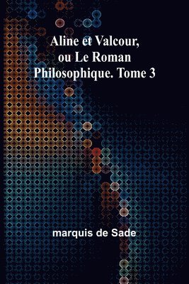 Marquis De Sade, marquis de Sade - Aline et Valcour, ou Le Roman Philosophique. Tome 3, Häftad