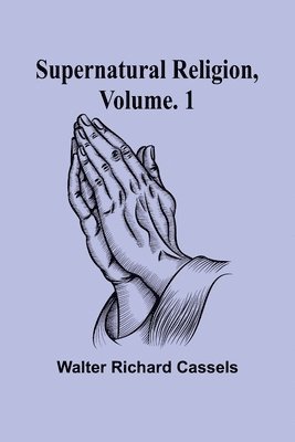 bokomslag Supernatural Religion, Volume. 1