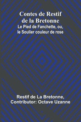 bokomslag Contes de Restif de la Bretonne; Le Pied de Fanchette, ou, le Soulier couleur de rose