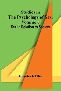 bokomslag Studies in the Psychology of Sex, Volume 6; Sex in Relation to Society