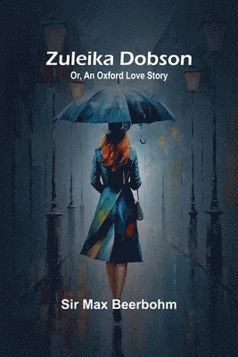 Max Beerbohm - Zuleika Dobson; Or, An Oxford Love Story, Häftad