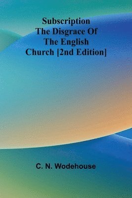 bokomslag Subscription the disgrace of the English Church [2nd edition]