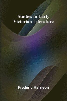 Frederic Harrison - Studies in Early Victorian Literature, Häftad