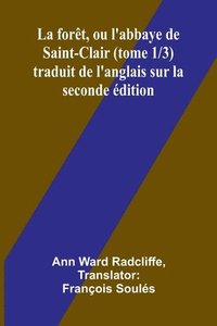 bokomslag La forêt, ou l'abbaye de Saint-Clair (tome 1/3) traduit de l'anglais sur la seconde édition