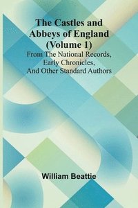 bokomslag Castles and Abbeys of England (Volume 1); From the national records, early chronicles, and other standard authors