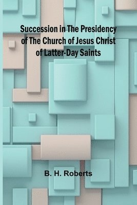 Succession in the Presidency of The Church of Jesus Christ of Latter-Day Saints