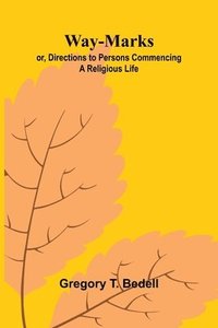 bokomslag Way-Marks; Or, Directions To Persons Commencing A Religious Life