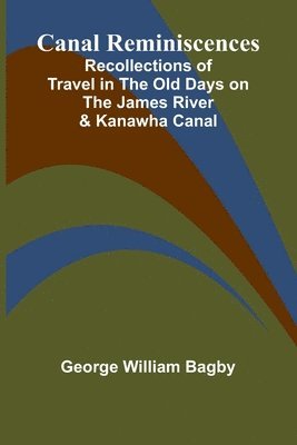 bokomslag Canal Reminiscences; Recollections of Travel in the Old Days on the James River & Kanawha Canal