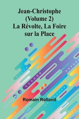 bokomslag Jean-Christophe (Volume 2); La Rvolte, La Foire sur la Place