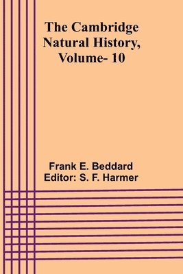 Frank E Beddard, S F Harmer - Cambridge Natural History, Vol. 10, Häftad