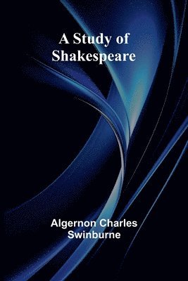 Algernon Charles Swinburne - Study of Shakespeare, Häftad