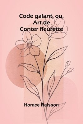 Code galant, ou, Art de Conter fleurette