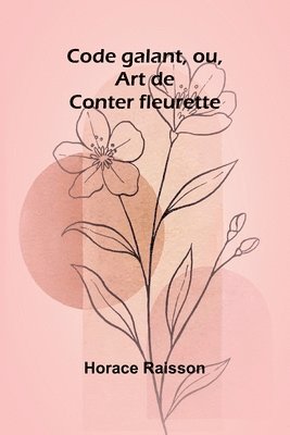 Code galant, ou, Art de Conter fleurette 1