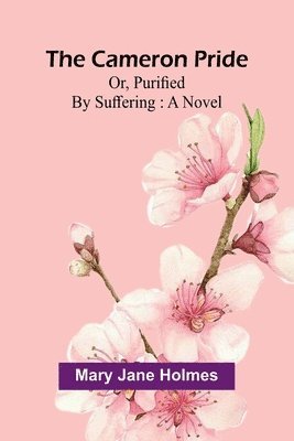 Mary Jane Holmes - Cameron pride; or, purified by suffering, Häftad