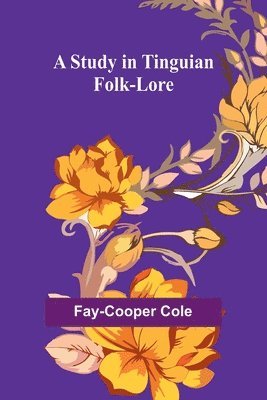 Fay-Cooper Cole - Study in Tinguian Folk-Lore, Häftad