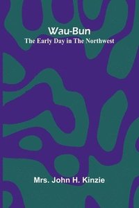 bokomslag Wau-Bun: The Early Day In The Northwest