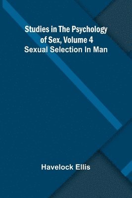 Studies in the Psychology of Sex, Volume 4; Sexual Selection In Man 1