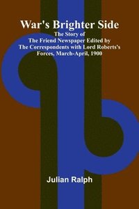 bokomslag War's Brighter Side; The Story of The Friend Newspaper Edited by the Correspondents with Lord Roberts's Forces, March-April, 1900