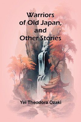 Warriors of Old Japan, and Other Stories 1