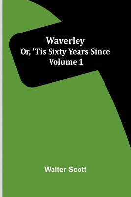 bokomslag Waverley; Or, 'Tis Sixty Years Since Volume 1