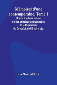 bokomslag Mémoires d'une contemporaine. Tome 1; Souvenirs d'une femme sur les principaux personnages de la République, du Consulat, de l'Empire, etc.
