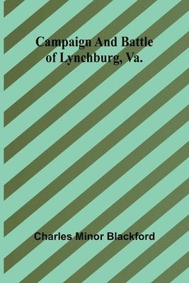 Campaign and battle of Lynchburg, Va. 1