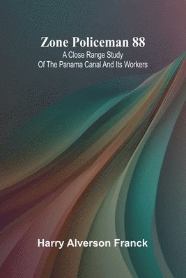 Zone Policeman 88; A close range study of the Panama canal and its workers 1