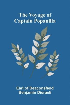 Earl Of Beaconsfield Benjamin Disraeli, Earl of Beaconsfield Benjamin Disraeli - Voyage of Captain Popanilla, Häftad