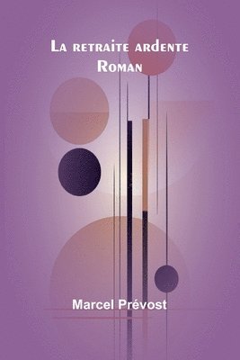 La retraite ardente: Roman 1