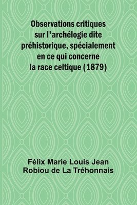 bokomslag Observations critiques sur l'archélogie dite préhistorique, spécialement en ce qui concerne la race celtique (1879)