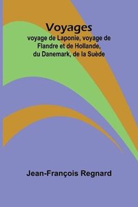 bokomslag Voyages; voyage de Laponie, voyage de Flandre et de Hollande, du Danemark, de la Sude