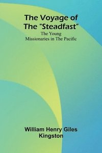 bokomslag The Voyage of the 'Steadfast': The Young Missionaries in the Pacific