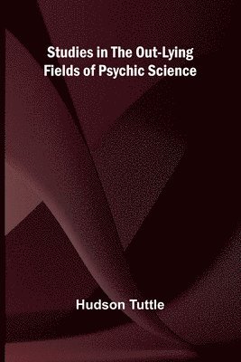 bokomslag Studies in the Out-Lying Fields of Psychic Science