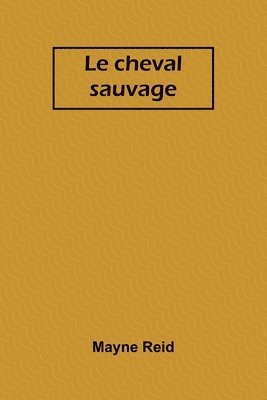 Le cheval sauvage 1