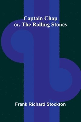 bokomslag Captain Chap; or, The Rolling Stones