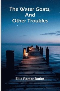 bokomslag Water Goats, And Other Troubles