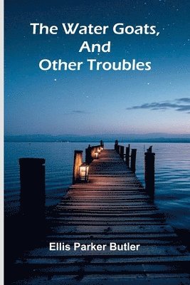 Ellis Parker Butler - Water Goats, And Other Troubles, Häftad